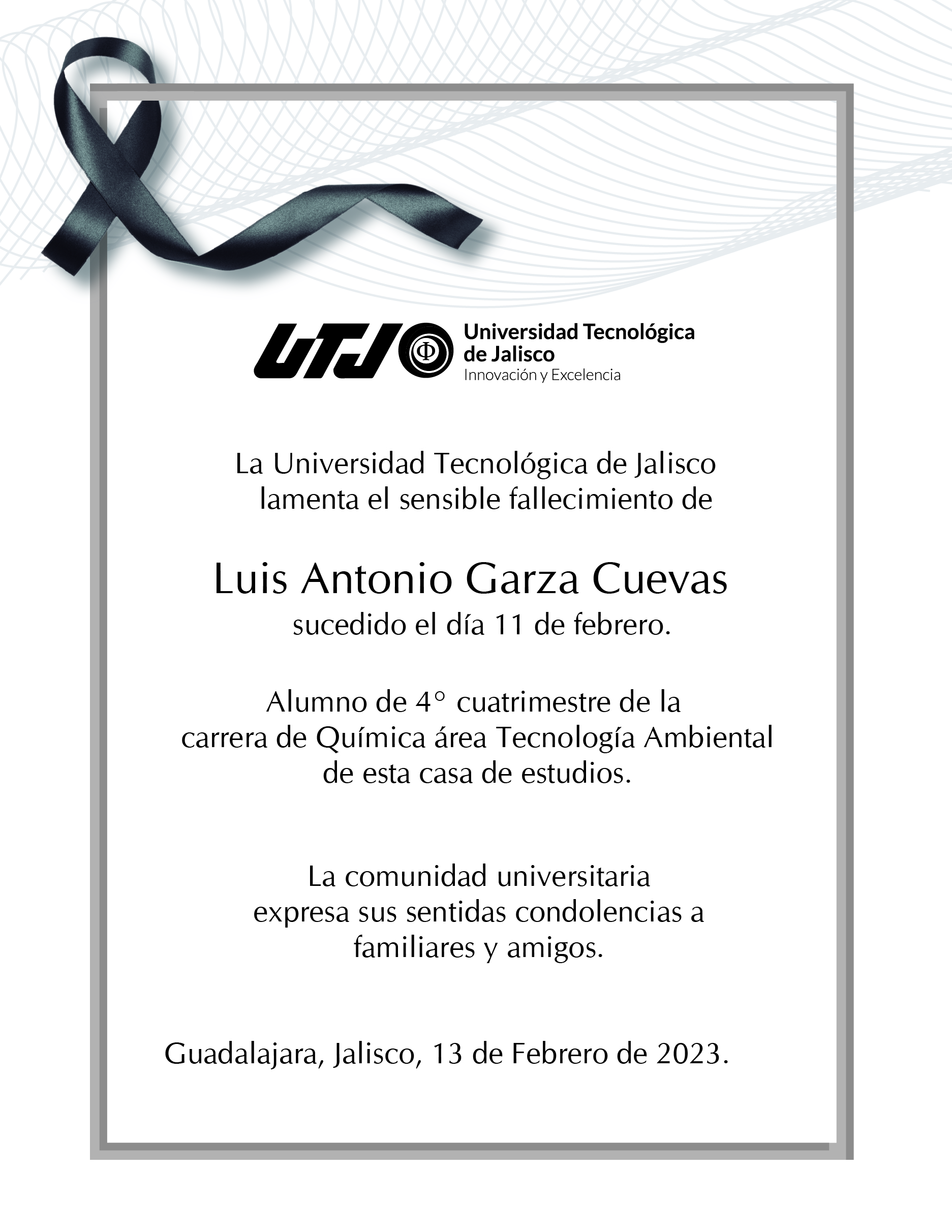 Esquela del fallecimiento de Luis Antonio Garza Cuevas, Alumno de 4° cuatrimestre de la carrera de Química área Tecnología Ambiental de esta casa de estudios.